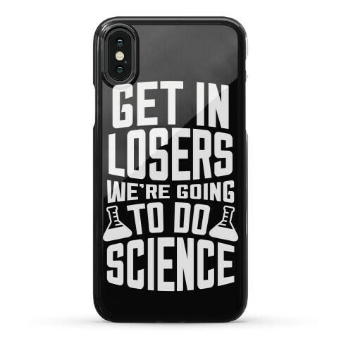 Get In Losers We're Going To Do Science Phone Case